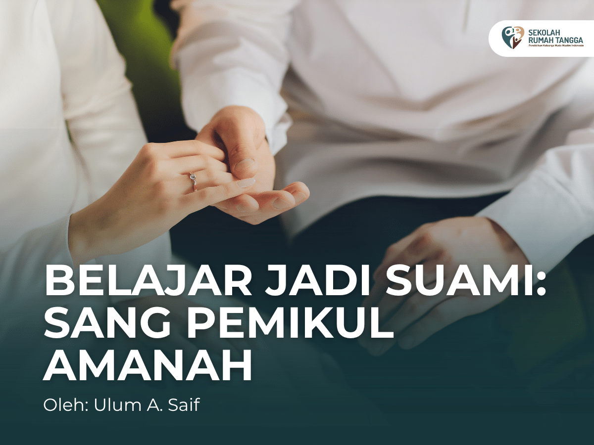 Belajar Jadi Suami: Sang Pemikul Amanah