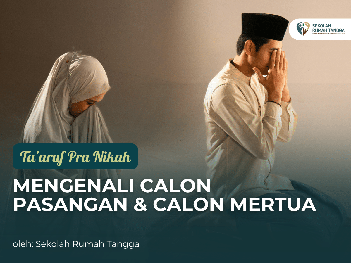 TA’ARUF PRA NIKAH: Mengenali Calon Pasangan & Calon Mertua